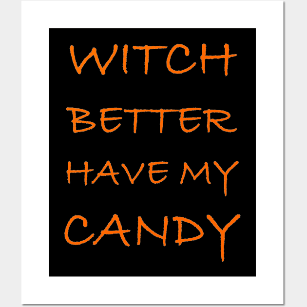 Halloween Gifts - Witch Better Have My Candy Funny Wall Art by merkraht